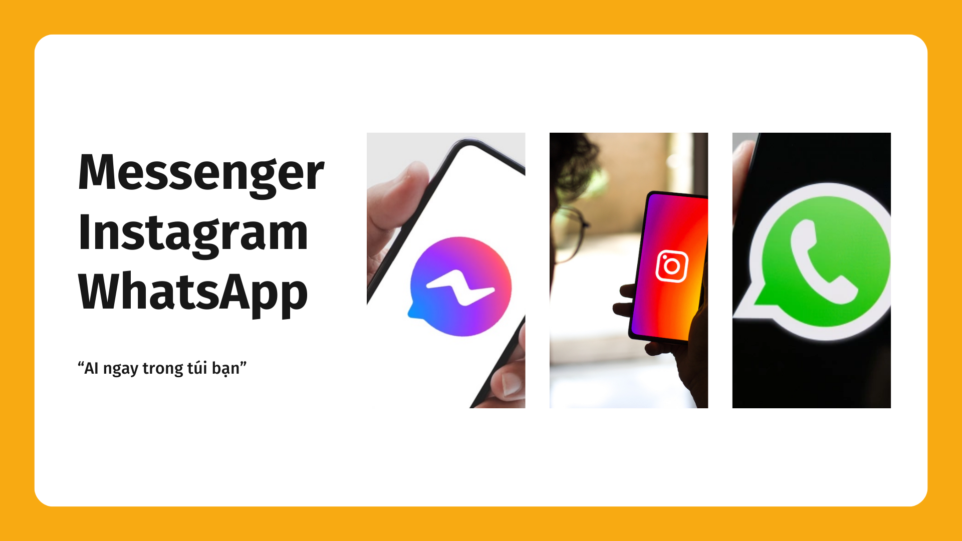 Messenger, Instagram, WhatsApp – “AI ngay trong túi bạn”
